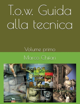 T.O.W. Guida alla tecnica - Volume primo. By Marco Chifari Cover Image