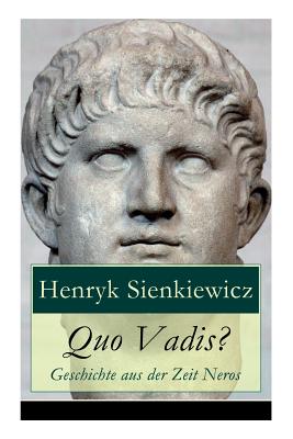 Quo Vadis? - Geschichte aus der Zeit Neros: Eine Liebesgeschichte in der Zeit der Christenverfolgungen By Henryk Sienkiewicz Cover Image