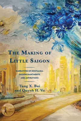 The Making of Little Saigon: Narratives of Nostalgia, (Dis)Enchantments, and Aspirations Cover Image