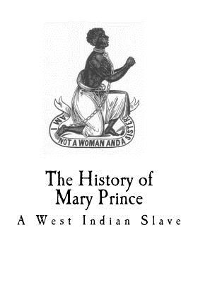 The history of mary prince: A West Indian Slave (Slavery) Cover Image