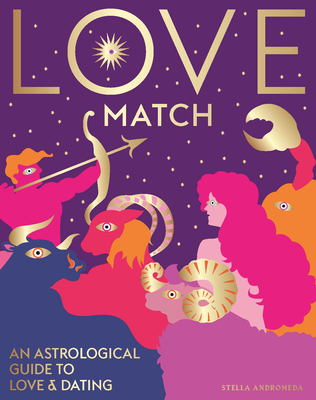 Love Match: An Astrological Guide to Love and Relationships By Stella Andromeda Cover Image