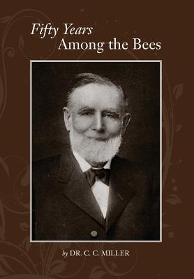 Fifty years among Bees By C. C. Miller Cover Image
