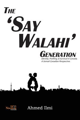 The 'Say Walahi' Generation: Identity, Profiling, & Survival in Canada a Somali Canadian Perspective Cover Image