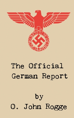 The Official German Report By O. John Rogge Cover Image