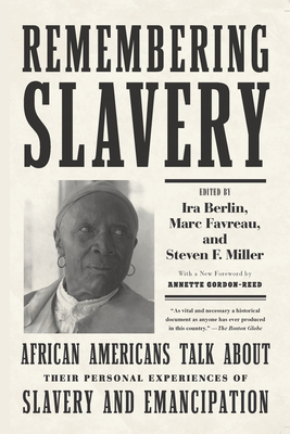 Remembering Slavery: African Americans Talk about Their Personal Experiences of Slavery and Emancipation By Ira Berlin (Editor), Marc Favreau (Editor), Steven F. Miller (Editor) Cover Image