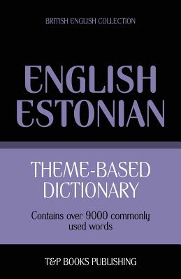 Theme-based dictionary British English-Estonian - 9000 words (British English Collection #55)