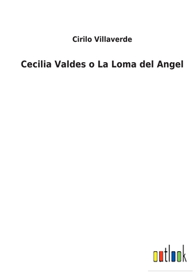 Cecilia Valdes o La Loma del Angel By Cirilo Villaverde Cover Image