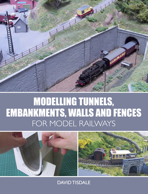 Modelling Tunnels, Embankments, Walls and Fences for Model Railways By David Tisdale Cover Image