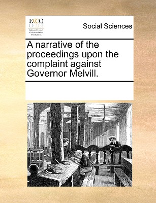 A Narrative of the Proceedings Upon the Complaint Against Governor Melvill. cover