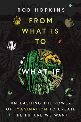 From What Is to What If: Unleashing the Power of Imagination to Create the Future We Want Cover Image