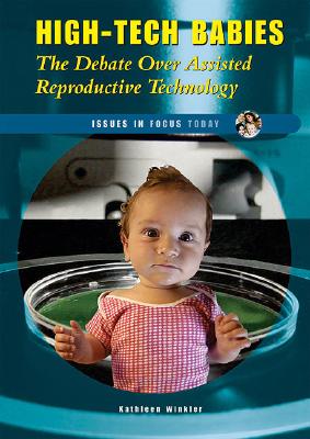 High-Tech Babies: The Debate Over Assisted Reproductive Technology (Issues in Focus Today) Cover Image
