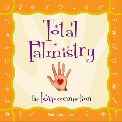 Total Palmistry: The Love Connection By Rafe Anderson Cover Image