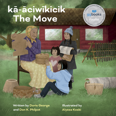 Kā-āciwīkicik / The Move By Doris George, Don K. Philpot, Alyssa Koski (Illustrator) Cover Image