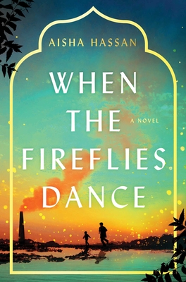 When the Fireflies Dance: A Novel By Aisha Hassan Cover Image