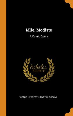 Mlle. Modiste: A Comic Opera By Victor Herbert, Henry Blossom Cover Image