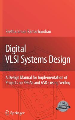 Digital VLSI Systems Design: A Design Manual for Implementation of Projects on FPGAs and ASICs Using Verilog [With CDROM] By Seetharaman Ramachandran Cover Image
