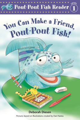 You Can Make a Friend, Pout-Pout Fish! (A Pout-Pout Fish Reader #2) By Deborah Diesen, Dan Hanna Cover Image