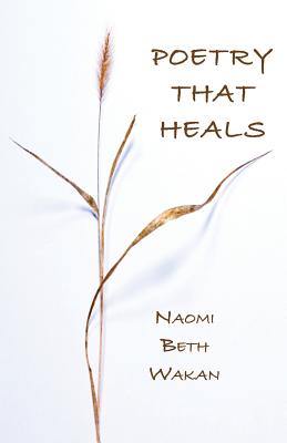 Poetry That Heals By Naomi Beth Wakan Cover Image