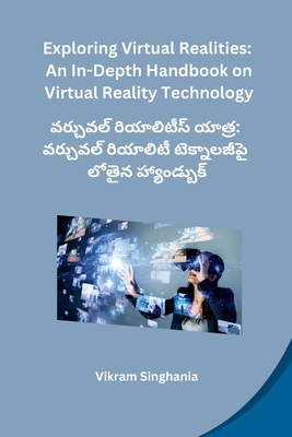 Exploring Virtual Realities: An In-Depth Handbook on Virtual Reality Technology Cover Image