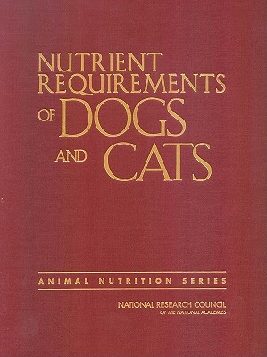 Nutrient Requirements of Dogs and Cats (Nutrient Requirements of Domestic Animals) By National Research Council, Division on Earth and Life Studies, Board on Agriculture and Natural Resourc Cover Image