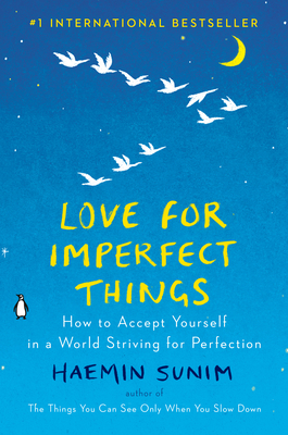 Love for Imperfect Things: How to Accept Yourself in a World Striving for Perfection Cover Image