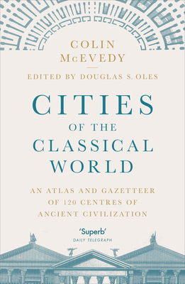 Cities of the Classical World: An Atlas and Gazetteer of 120 Centres of Ancient Civilization Cover Image