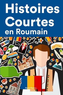 Histoires Courtes en Roumain: Apprendre l'Roumain facilement en lisant des histoires courtes Cover Image