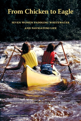 From Chicken to Eagle: Seven Women Paddling Whitewater and Navigating Life (Standard Edition) Cover Image