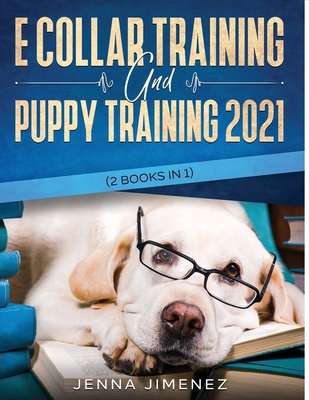 E Collar Training AND Puppy Training 2021 (2 Books IN 1) Cover Image