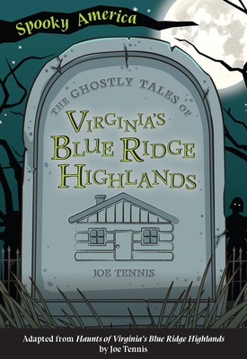 The Ghostly Tales of Virginia's Blue Ridge Highlands Cover Image