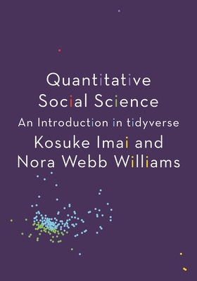 Quantitative Social Science: An Introduction in Tidyverse By Kosuke Imai, Nora Webb Williams Cover Image