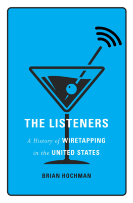 The Listeners: A History of Wiretapping in the United States Cover Image