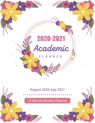 2020-2021 Academic Planner: Flower Flat Design, August 2020-July 2021, 12 Month Weekly Planner 2020-2021, Academic Calendar Planner, Appointment B Cover Image
