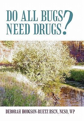 Do All Bugs Need Drugs?: Conventional and Herbal Treatments of Common Ailments Cover Image