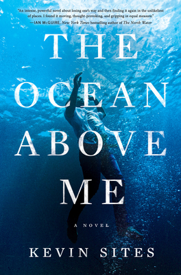 The Ocean Above Me: A Novel By Kevin Sites Cover Image