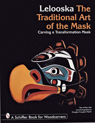 The Traditional Art of the Mask: Carving a Transformation Mask (Schiffer Book for Woodcarvers) Cover Image
