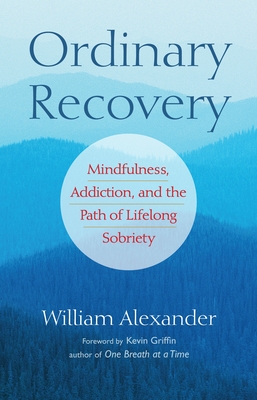 Ordinary Recovery: Mindfulness, Addiction, and the Path of Lifelong Sobriety Cover Image