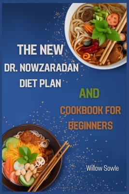 The New Dr. Nowzaradan Diet Plan and Cookbook for Beginners: A Beginner's Guide to Healthy Weight Loss with Dr. Nowzaradan's Proven Diet Plan (2024)