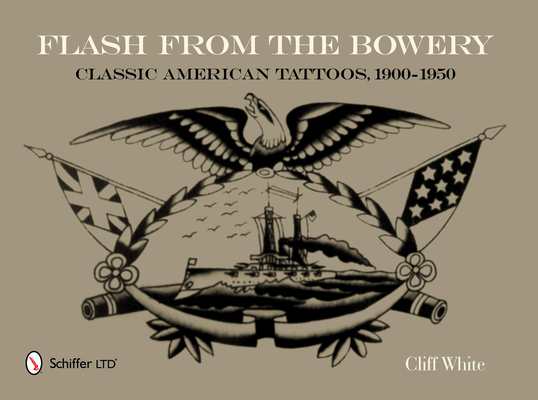 Flash from the Bowery: Classic American Tattoos, 1900-1950 By Cliff White Cover Image