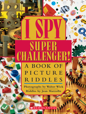 I Spy Super Challenger: A Book of Picture Riddles By Jean Marzollo, Walter Wick (Photographs by) Cover Image