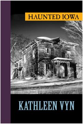 Haunted Iowa By Kathleen Vyn Cover Image