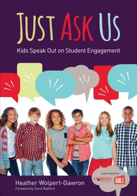 Just Ask Us: Kids Speak Out on Student Engagement (Corwin Teaching Essentials)