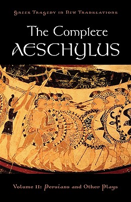 The Complete Aeschylus: Volume II: Persians and Other Plays (Greek Tragedy in New Translations) By Aeschylus, Peter Burian, Alan Shapiro Cover Image