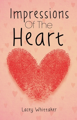Impressions of the Heart By Lacey Whittaker, Justin Whittaker, Kristina Conatser (Cover Design by) Cover Image