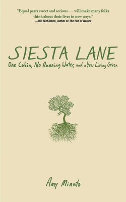 Siesta Lane: A Year Unplugged, or, The Good Intentions of Ten People, Two Cats, One Old Dog, Eight Acres, One Telephone, Three Cars, and Twenty Miles to the Nearest Town By Amy Minato Cover Image