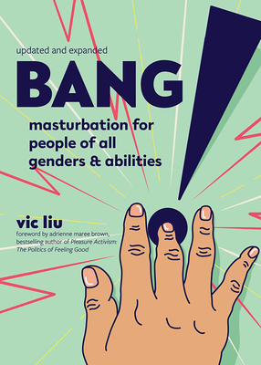 Bang!: Masturbation for People of All Genders and Abilities (Good Life)