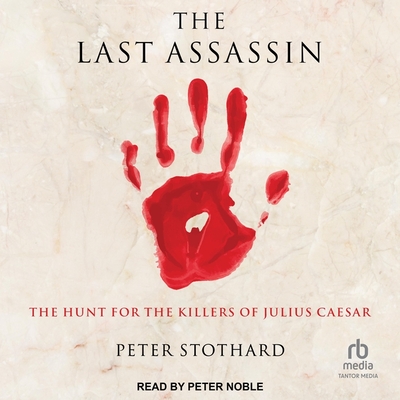 The Last Assassin: The Hunt for the Killers of Julius Caesar Cover Image