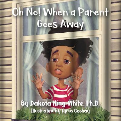 Oh No! When a Parent Goes Away By Dakota King-White Cover Image