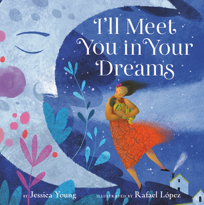 I'll Meet You in Your Dreams By Jessica Young, Rafael Lopez (Illustrator) Cover Image