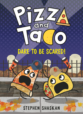 Pizza and Taco: Dare to Be Scared!: (A Graphic Novel) By Stephen Shaskan Cover Image
